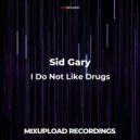 Sid Gary - I Do Not Like Drugs