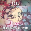 T o l l - Dance Cafe # 30 @ 2018