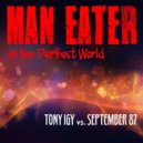 Tony Igy vs. September 87 - Man Eater in The Perfect World (Original Mix)