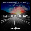 Erich Ensastigue & DJ CARLOS G - Earlier Today