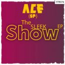 Ace (SP) - Sleek Show