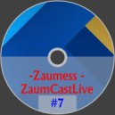 Zaumess - ZaumCastLive #7 ()