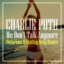 Charlie Puth & Selena Gomez - We Don\'t Talk Anymore (Notorious & Bentley Grey Remix)