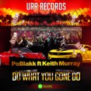 PoBlakk & Keith Murray - Do what you gone do (feat. Keith Murray)