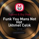 Tujamo & Big Shaq - Funk You Mans Not Hot (Ahmet Celık Mashup)