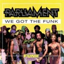 Parliament - We Got The Funk