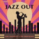 LoW_RaDar101 & The Dropstarz - Jazz Out