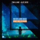Tom & Jame & Alice Berg - Never Look Back (James Miller Remix)