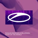 Ruslan Radriges & Millennial - Roof Of The World (Original Mix)