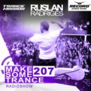 Ruslan Radriges - Make Some Trance 207