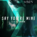 Elis & DNAKM - Say You're Mine (feat. DNAKM)
