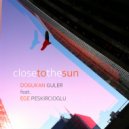 Dogukan Guler feat. Ege Peskircioglu - Close To The Sun