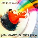 Hallygally & Tuca Tuca - Hey Little Mama