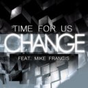 Change & Mike Francis - Time for Us (feat. Mike Francis)