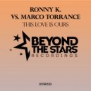 Ronny K. vs Marco Torrance - This Love Is Ours