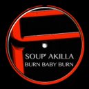 Soup'Akilla - Burn Baby Burn