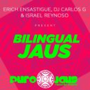 Erich Ensastigue & DJ CARLOS G & Israel Reynoso - BILINGUAL JAUS