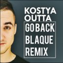 Kostya Outta - Go Back (Blaque Remix)