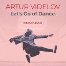 ARTUR VIDELOV - Let's Go of Dance