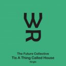 The Future Collective - Tis A Thing Called House