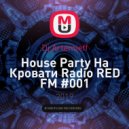 Dj Artemieff - Нouse Party На Кровати Radio RED FM #001 (Future House ) ()