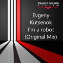 Evgeny Kutsenok - I'm a robot