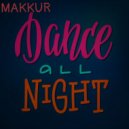Makkur - Dance all night