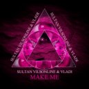 Sultan Vilsonline & Vladi - Make Me (Original Mix)