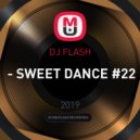 DJ FLASH - - SWEET DANCE #22