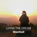 Wanttall - Living the Dream