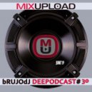 bRUJOdJ - Mixupload Deep Podcast #30