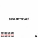 MR.G - Maybe You
