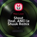 Max Lean - Shout (feat. ANE)