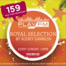 159 Royal Selection on Play FM - Mixed by Alexey Gavrilov (159)