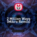 C-Mos - 2 Million Ways (Mikro Remix)