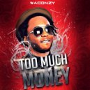 Waconzy - MONEY - 2 MUCH MONEY