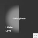 DimitriyDitter - I Hate Love