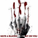 Mute & Blackout - I Wait On You