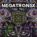 MEGATRON3X - Like This