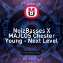 NoizBasses X MAJLOS Chester Young - Next Level (Dj dzeju Mashup)