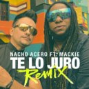 Nacho Acero & Mackie - Te lo Juro
