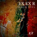 Ex Ex R - Good Soul