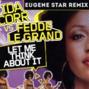 Ida Corr feat. Fedde Le Grand - Let Me Think About It (Eugene Star Remix)