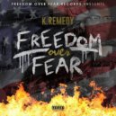 K.Remedy - Freedom Over Fear
