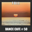 T o l l - Dance Cafe # 50 @ 2019