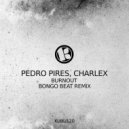 Pedro pires, CharleX - Burnout (Bongo Beat Remix)