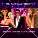 Mr. Alex Magnificent - Beautiful Music for Beautiful People 7