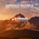 Superkid Maximus - Ain't Gonna Change Me