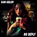 Dan Arlov - No Reply