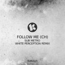 Follow Me (CH) - Sub Metro (White Perception Remix)